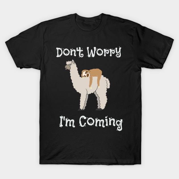 Funny Don't Worry I'm Coming Sloth & Llama T-Shirt by theperfectpresents